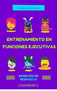 Descargar Entrenamiento en Funciones Ejecutivas. Inhibición de Respuesta. Cuaderno 2.: Fichas para trabajar Funciones Ejecutivas. Inhibición de Respuesta. Cuaderno 2. pdf, epub, ebook