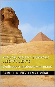 Descargar Pensar, Sentir y Ser para llegar al Éxito: Dedicado a mi abuela y mi mamá (Una vida más nº 1) pdf, epub, ebook