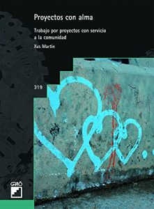 Descargar Proyectos con alma. Trabajo por proyectos con servicio a la comunidad (GRAO – CASTELLANO) pdf, epub, ebook