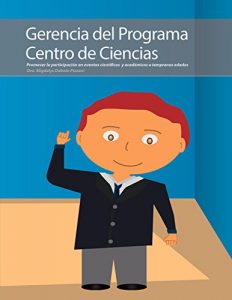 Descargar Gerencia del Programa Centro de Ciencias: Promover la participación en eventos científicos y académicos a tempranas edades pdf, epub, ebook