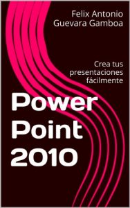 Descargar Power Point 2010: Crea tus presentaciones fácilmente pdf, epub, ebook