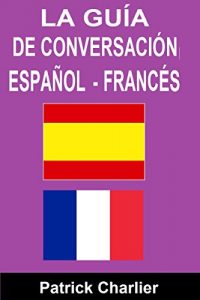 Descargar Guía de conversación ESPAÑOL FRANCÉS: El vocabulario por los viajes pdf, epub, ebook