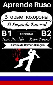 Descargar [Aprende Ruso – Historia de Crimen Bilingüe] Вторые похороны – El Segundo Funeral: Texto Paralelo (Ruso B1, Ruso B2) (Historias Bilingües Ruso-Español) pdf, epub, ebook