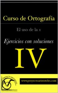 Descargar Curso de ortografía IV – El uso de la x (Ejercicios con soluciones) pdf, epub, ebook