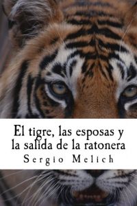 Descargar El tigre, las esposas y la salida de la ratonera: Un intento por devolver la Naturalidad a las vidas de la gente. pdf, epub, ebook