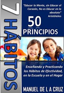Descargar 7 Hábitos, 50 Principios: Enseñando y practicando los hábitos de efectividad en la escuela y en el hogar pdf, epub, ebook
