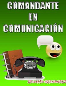 Descargar Comandante De La Comunicación: Conoce todo lo necesario para convertirte en un maestro de la comunicación . pdf, epub, ebook