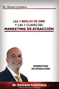 Descargar LAS TRES REGLAS DE ORO Y LAS 7 CLAVES DEL MARKETING DE ATRACCION pdf, epub, ebook