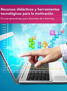 Descargar Recursos didácticos y herramientas tecnológicas para la motivación. El auto-aprendizaje para docentes de e-learning. pdf, epub, ebook