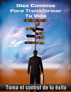 Descargar Diez caminos para transformar tu vida: Toma el control de tu éxito pdf, epub, ebook