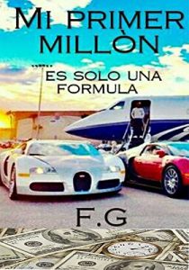 Descargar Mi primer millòn: es solo una fòrmula pdf, epub, ebook