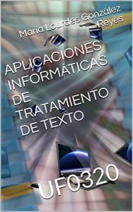 Descargar APLICACIONES INFORMÁTICAS DE TRATAMIENTO DE TEXTO: UF0320 (OFIMÁTICA) pdf, epub, ebook