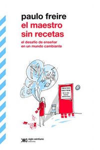 Descargar El maestro sin recetas: El desafío de enseñar en un mundo cambiante (Biblioteca Clásica de Siglo Veintiuno) pdf, epub, ebook