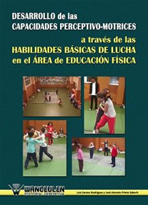 Descargar Desarrollo de las capacidades perceptivo-motrices a traves de las habilidades basicas de lucha en el area de educacion fisica pdf, epub, ebook