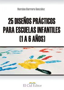Descargar 25 DISEÑOS PRÁCTICOS PARA ESCUELAS INFANTILES [1 A 6 AÑOS] pdf, epub, ebook