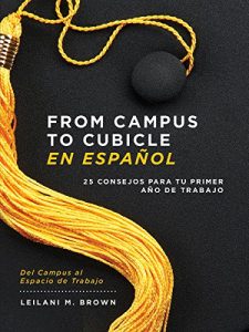 Descargar From Campus To Cubicle En Español: 25 Consejos Para Tu Primer Año De Trabajo pdf, epub, ebook