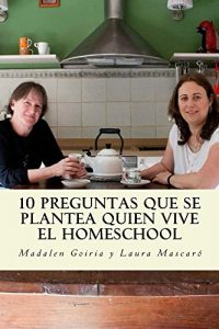 Descargar 10 preguntas que se hace quien vive el homeschool (La serie 10 del homeschool nº 8) pdf, epub, ebook
