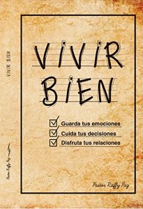 Descargar Vivir Bien: Guarda tus emociones, cuida tus decisiones y disfruta tus relaciones. pdf, epub, ebook