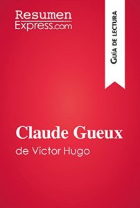 Descargar Claude Gueux de Victor Hugo (Guía de lectura): Resumen y análisis completo pdf, epub, ebook