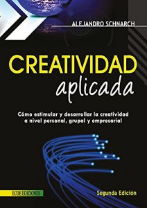 Descargar Creatividad aplicada: Cómo estimular y desarrollar la creatividad a nivel personal, grupal y empresarial pdf, epub, ebook