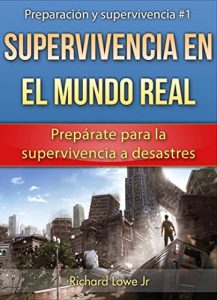 Descargar Supervivencia en el mundo real: Prepárate para la supervivencia a desastres pdf, epub, ebook