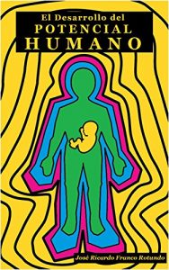 Descargar El Desarrollo del Potencial Humano: Manual para padres, educadores, empresarios y estados democráticos creativos pdf, epub, ebook