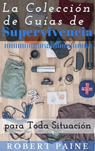 Descargar La Colección de Guías de Supervivencia para Toda Situación pdf, epub, ebook