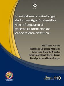 Descargar El método en la metodología de la investigación científica y su influencia en el proceso de formación del conocimiento científico. pdf, epub, ebook