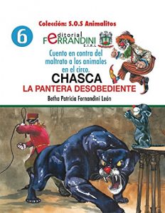 Descargar Chasca. La pantera desobediente: Cuento en contra del maltrato a los animales en el circo (S.O.S Animalitos nº 6) pdf, epub, ebook