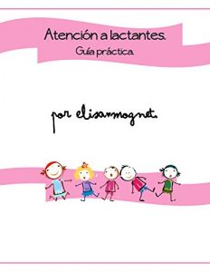 Descargar Atención a lactantes: Guía práctica.: Especialmente dirigida a asistentes educativas en CENDIS. pdf, epub, ebook