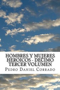 Descargar Hombres y Mujeres Heroicos – Decimo Tercer Volumen pdf, epub, ebook