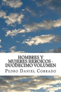 Descargar Hombres y Mujeres Heroicos – Duodecimo Volumen pdf, epub, ebook