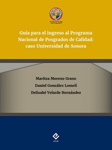 Descargar Guía para el ingreso al Programa Nacional de Posgrados de Calidad: caso Universidad de Sonora pdf, epub, ebook