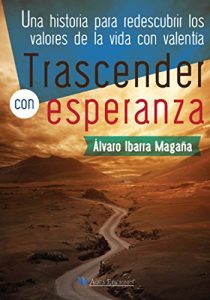 Descargar Trascender con esperanza: Una historia para redescubrir los valores de la vida con valentía pdf, epub, ebook