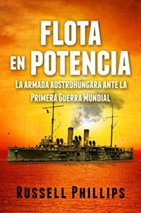 Descargar Flota en potencia. La armada austrohúngara ante la Primera Guerra Mundial pdf, epub, ebook