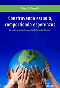 Descargar Construyendo escuela, compartiendo esperanzas: la experiencia del proyecto  «Enlazando Mundos» pdf, epub, ebook