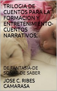 Descargar TRILOGIA DE CUENTOS PARA LA FORMACION Y ENTRETENIMIENTO-CUENTOS NARRATIVOS,: DE FANTASIA-DE SOÑAR-DE SABER pdf, epub, ebook