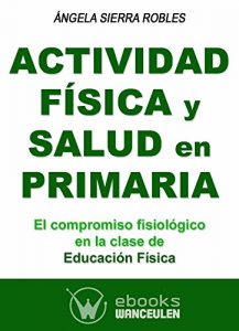 Descargar Actividad fisica y salud en primaria: El compromiso fisiologico en la clase de educacion fisica pdf, epub, ebook