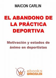 Descargar El abandono de la practica deportiva: Motivacion y estados de animo en deportistas pdf, epub, ebook