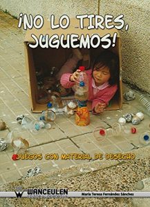 Descargar ¡ No lo tires juguemos !: Juegos con material de desecho pdf, epub, ebook