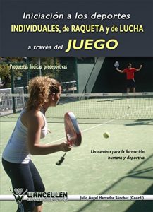 Descargar Iniciacion a los deportes individuales, de raqueta y de lucha a traves del juego: Propuestas ludicas predeportivas pdf, epub, ebook
