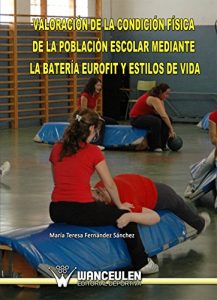 Descargar Valoracion de la condicion fisica de la poblacion escolar mediante la bateria eurofit y estilos de vida pdf, epub, ebook
