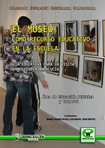 Descargar El museo como recurso educativo en la escuela: Guia educativo para la visita de museos en Andalucia pdf, epub, ebook