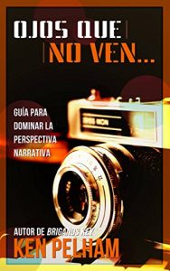 Descargar Ojos que no ven… Guía para dominar la perspectiva narrativa pdf, epub, ebook