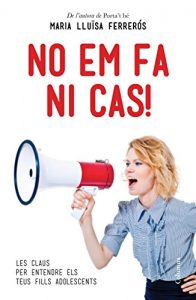 Descargar No em fa ni cas!: Les claus per entendre els teus fills adolescents pdf, epub, ebook