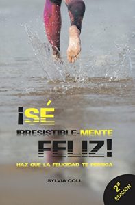 Descargar ¡SÉ IRRESISTIBLE-MENTE FELiZ! pdf, epub, ebook