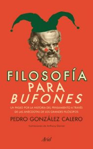 Descargar Filosofía para bufones: La historia del pensamiento a través de las anécdotas de los grandes filósofos pdf, epub, ebook