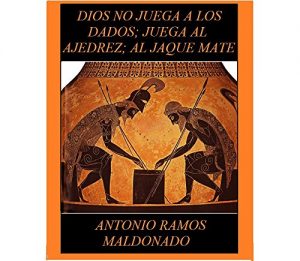 Descargar DIOS NO JUEGA A LOS DADOS; JUEGA AL AJEDREZ, AL JAQUE MATE pdf, epub, ebook