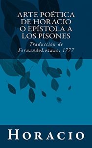 Descargar Arte poética de Horacio o Epístola a los Pisones: Traducción de Fernando Lozano, 1777 pdf, epub, ebook