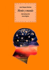 Descargar Mente y mundo. Aproximación neurológica (Historia del pensamiento y la cultura) pdf, epub, ebook